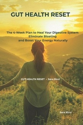 Gut Health Reset: The 4-Week Plan to Heal Your Digestive System, Eliminate Bloat
