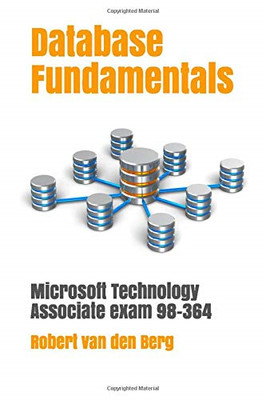 Database Fundamentals: Microsoft Technology Associate Exam 98-364