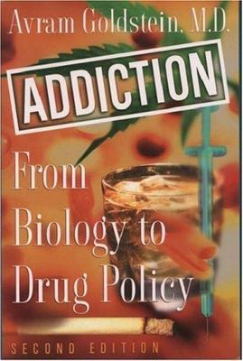 Addiction: From Biology to Drug Policy by Goldstein, Avram
