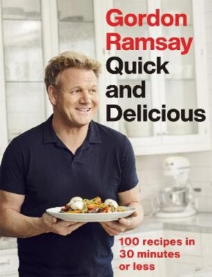 Gordon Ramsay Quick & Delicious: 100 recipes in 30 minutes or less by Ramsay