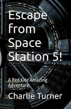 Escape from Space Station 5! A Red Kite Amazing Adventu -  NEW CHARLIE. TURNER 2