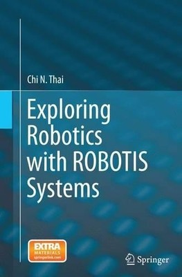 Exploring Robotics with ROBOTIS Systems - 9783319357249
