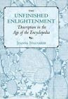 The Unfinished Enlightenment: Description in the Age of the Encyclopedia by Joanna Stalnaker (Hardback, 2010)
