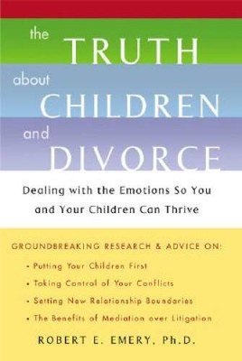 The Truth About Children and Divorce: Dealing with the Emotions so Y - VERY GOOD