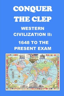 Conquer the CLEP Western Civilization II: 1648 to the Present Exam (CLEP Exa...