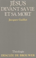 JÉSUS DEVANT SA VIE ET SA MORT PAR JACQUES GUILLET ÉDITIONS DDB THÉOLOGIE 1991