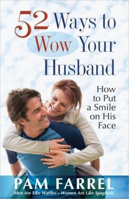 52 Ways to Wow Your Husband : How to Put a Smile on His Face Pam