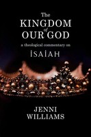 The Kingdom Of Our God | A Theological Commentary On Isaiah | Jenni Williams