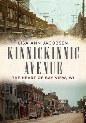 Kinnickinnic Avenue: The Heart of Bay View, Wi by Lisa Ann Jacobsen (English) Pa