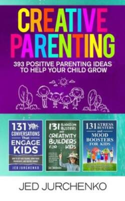 Creative Parenting: 393 Positive Parenting Ideas to Help Your Child Grow - GOOD