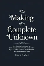 The making of A Complete Unknown: An Unofficial Guide in exploring Bob Dylan’s C