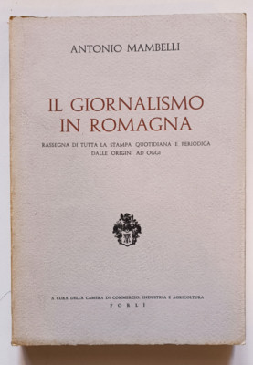 DER JOURNALISMUS IN DER ROMAGNA, Antonio Mambelli, Handelskammer Forlì 1966.