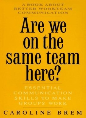 Are We on the Same Team Here?: Communication Skills to Make Grou