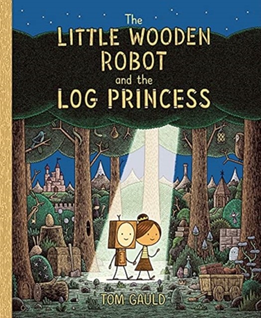 The Little Wooden Robot and the Log Princess by Tom Gauld (Hardback Book)