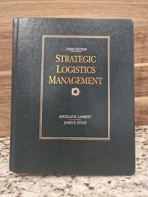Strategic Logistics Management, Third Edition, by Douglas Lambert & James Stock