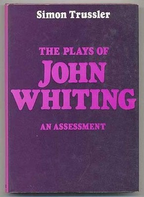 Plays of John Whiting: An Assessment By Simon Trussler