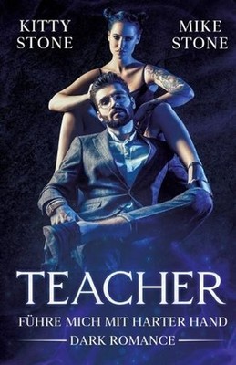Teacher - Fhre mich mit harter Hand: Dark Romance by Kitty Stone (German) Paperb