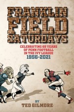 Franklin Field Saturdays: Celebrating 65 Years of Penn Football in the Ivy L...