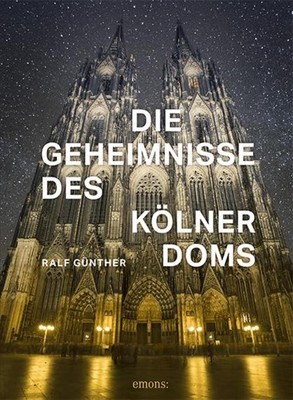 Ralf Günther / Die Geheimnisse des Kölner Doms9783740807863