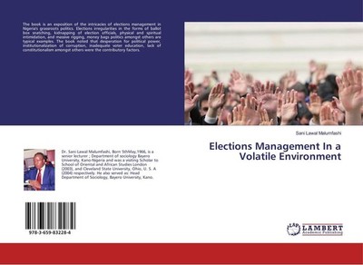 Elections Management In a Volatile Environment Sani Lawal Malumfashi