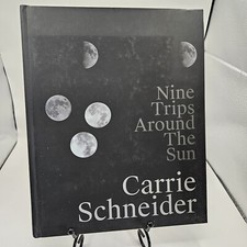 Carrie Schneider: Nine Trips around the Sun b...
