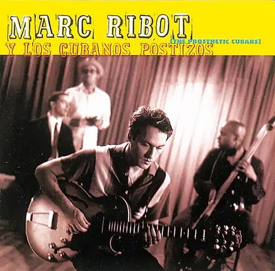 Marc Ribot - Marc Ribot Y Los Cubanos Postizos (The Prosthetic Cubans)