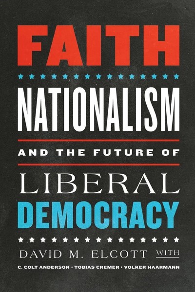Faith, Nationalism, And The Future of Liberal Democracy David M. Elcott (U. A.)-image