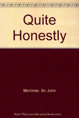 Quite Honestly By John Clifford Mortimer
