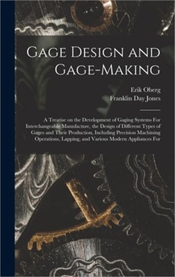 Gage Design and Gage-making; a Treatise on the Development of Gaging Systems For
