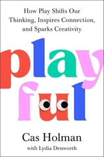 Playful: How Play Shifts Our Thinking, Inspires Connection, and Sparks Hardcover