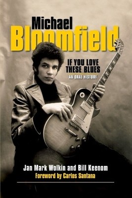 Jan Mark Wolkin Michael Bloomfield: If You Love These Blues (Taschenbuch)