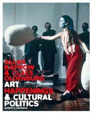 Allan Kaprow and Claes Oldenburg by Robert E. Haywood HARDBACK 9780300222609