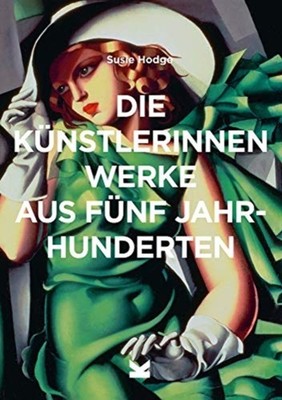 Die Knstlerinnen Werke aus fnf Jahrunderten by Susie Hodge PAPERBACK