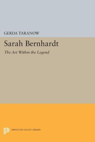 Thumbnail - Sarah Bernhardt: The Art Within The Legend (princeton Legacy Library)