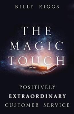 The Magic Touch: Positively Extraordinary Customer Service by Billy Riggs ...