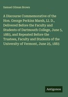 Samuel Gilman Brown | A Discourse Commemorative Of The Hon. George Perkins...
