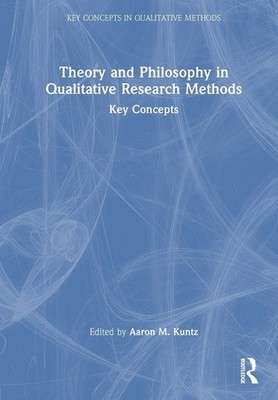 Theory and Philosophy in Qualitative Research Methods: Key Concepts by Aaron M. 