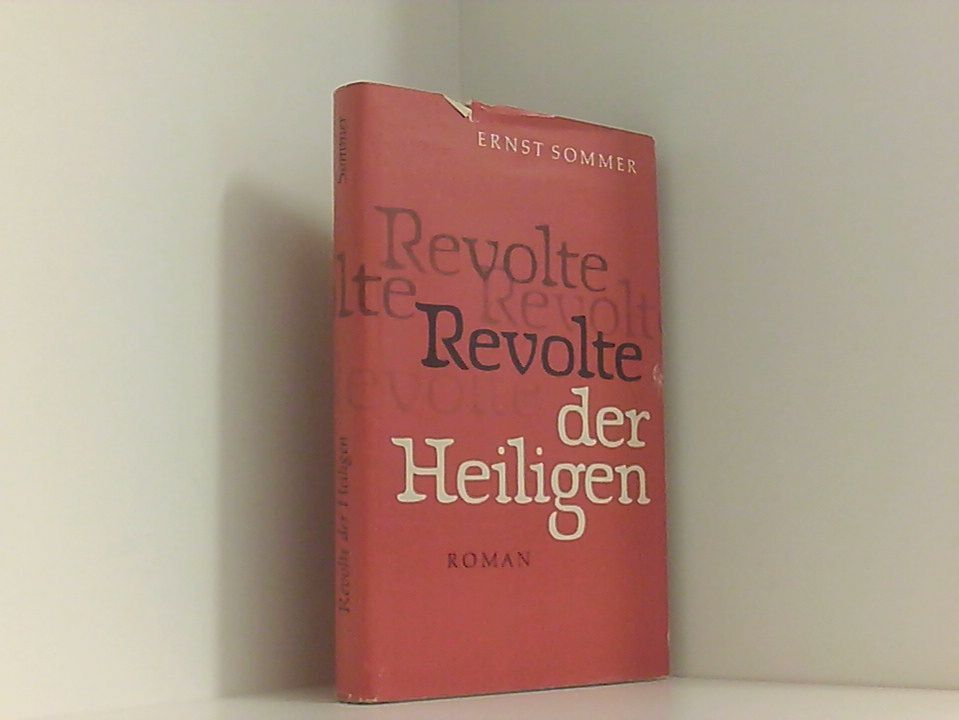 Revolte der Heiligen Sommer, Ernst, Ernst Sommer  und Ernst Sommer: - Sommer, Ernst, Ernst Sommer  und Ernst Sommer