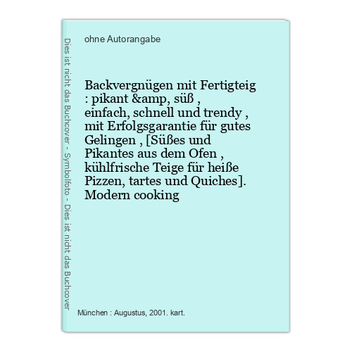 Backvergnügen mit Fertigteig : pikant &amp, süß , einfach, schnell und tr 189003