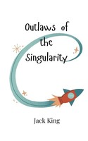 Outlaws Of The Singularity Jack King Taschenbuch Englisch 2024 Ean 9789908007779