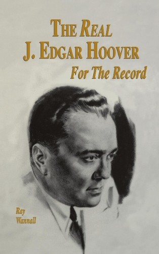 The Real J. Edgar Hoover by Ray Wannall - 9781681623306
