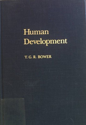 Human Development. A Series of Books in Psychology. Bower, T.G.R.: