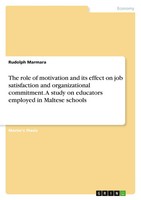 The Role Of Motivation And Its Effect On Job Satisfaction And Organizational...