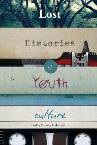 Thumbnail - Christine Feldman-barrett Lost Histories Of Youth Culture