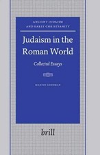 Judaism in the Roman World : Collected Essays, Hardcover by Goodman, Martin, ...