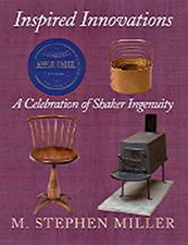 INSPIRED INNOVATIONS: A CELEBRATION OF SHAKER INGENUITY By M. Stephen Miller NEW