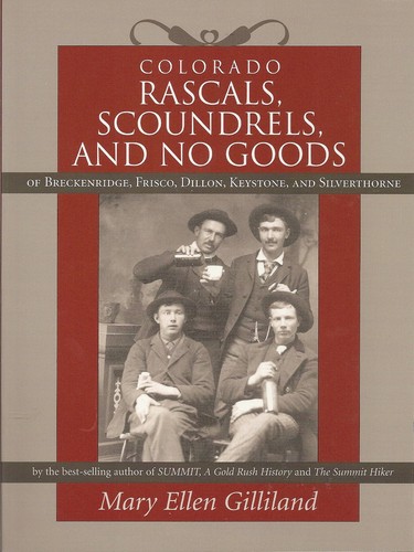 Colorado Rascals, Scoundrels, and No Goods of Breckenridge, Frisco, Dillon, ...