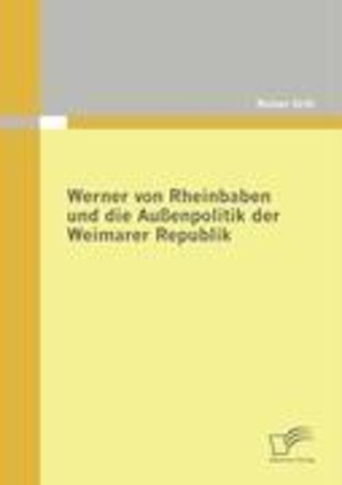 Thumbnail - Werner Von Rheinbaben Und Die Außenpolitik Der Weimarer Republik |