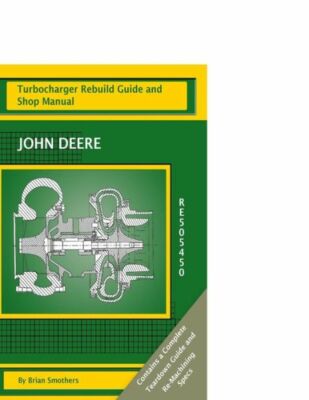 John Deere Re505450: Turbocharger Rebuild Guide And Shop Manual