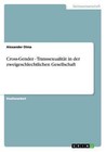 Cross-Gender - Transsexualität in der zweigeschlechtlichen Gesellschaft von Alexander Olma (2012, Taschenbuch)